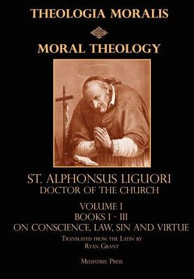 Moral Theology vol. 1 by Liguori, Cssr St Alphonsus