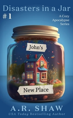 John's New Place: A Cozy Apocalypse Disaster Fiction Series by Shaw, A. R.