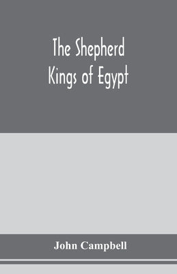 The shepherd kings of Egypt by Campbell, John