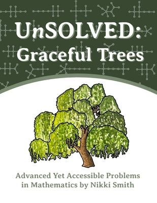 UnSOLVED: Graceful Trees: Advanced Yet Accessible Problems in Mathematics by Smith, Nikki