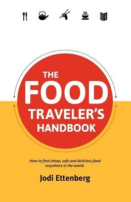 The Food Traveler's Handbook by Ettenberg, Jodi