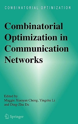 Combinatorial Optimization in Communication Networks by Cheng, Maggie Xiaoyan