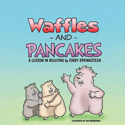 Waffles and Pancakes: A Lesson In Bullying by Brenneman, Jim