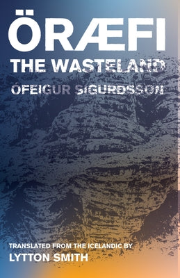 Oraefi: The Wasteland by Sigurðsson, Ófeigur