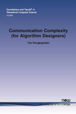 Communication Complexity (for Algorithm Designers) by Roughgarden, Tim