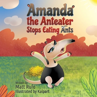 Amanda the Anteater Stops Eating Ants by Rufo, Matt