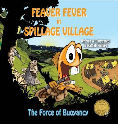 Feaver Fever in Spillage Village: The Force of Buoyancy by Phillips, Nathan