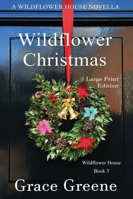 Wildflower Christmas: The Wildflower House Series, Book 3 (A Novella) by Greene, Grace