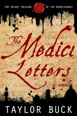 The Medici Letters: The Secret Origins of the Renaissance by Buck, Taylor