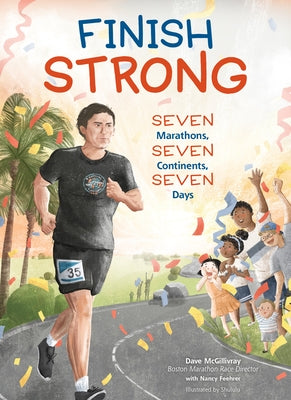 Finish Strong: Seven Marathons, Seven Continents, Seven Days by McGillivray, Dave