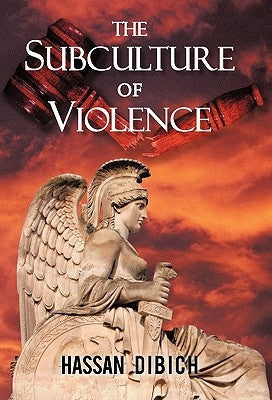 The Subculture of Violence by Dibich, Hassan