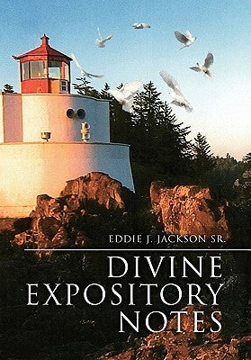 Divine Expository Notes by Jackson, Eddie J., Sr.