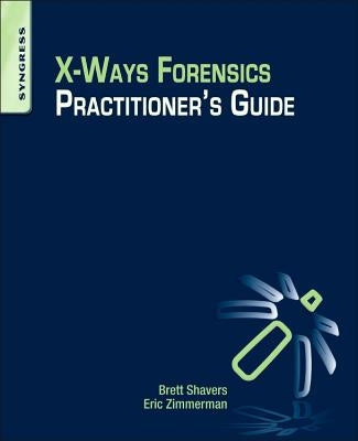 X-Ways Forensics Practitioner's Guide by Shavers, Brett