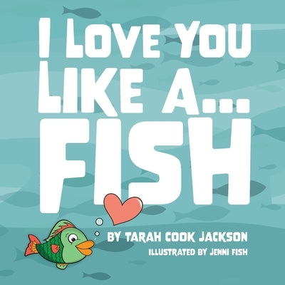 I Love You Like a...Fish by Jackson, Tarah