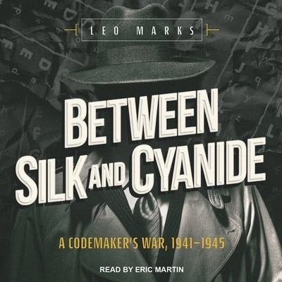 Between Silk and Cyanide: A Codemaker's War, 1941-1945 by Marks, Leo