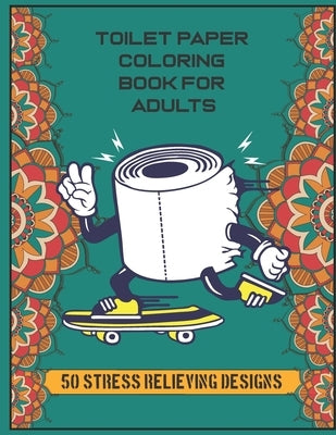 Toilet Paper Coloring Book For Adults: 50 Stress Relieving Designs by Paps, Mary