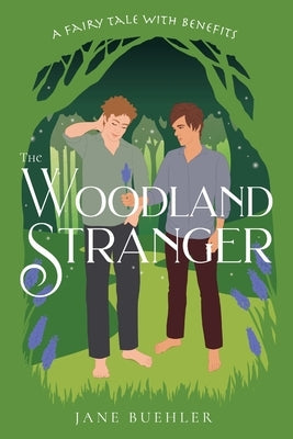 The Woodland Stranger: A Fairy Tale with Benefits by Buehler, Jane