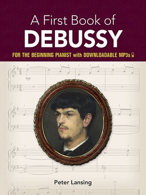 A First Book of Debussy: For the Beginning Pianist with Downloadable Mp3s by Lansing, Peter