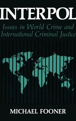 Interpol: Issues in World Crime and International Justice by Fooner, Michael