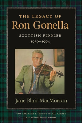 The Legacy of Ron Gonnella: Scottish Fiddler, 1930-1994 by Macmorran, Jane