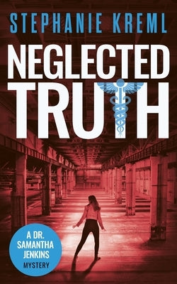 Neglected Truth: A Medical Murder Mystery by Kreml, Stephanie