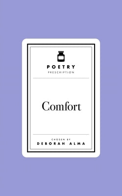 Poetry Prescription: Comfort by Alma, Deborah