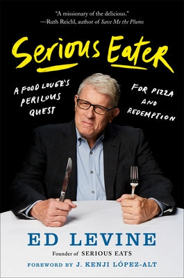 Serious Eater: A Food Lover's Perilous Quest for Pizza and Redemption by Levine, Ed