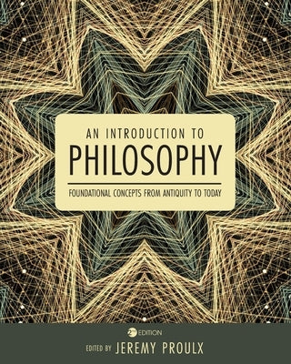 An Introduction to Philosophy: Foundational Concepts from Antiquity to Today by Proulx, Jeremy