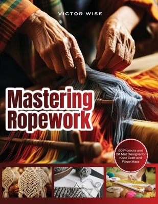 Mastering Ropework: Learn the Basics of Home Wiring and Tackle DIY Electrical Projects with Confidence: Step-by-Step Guide for Beginners t by Victor Wise