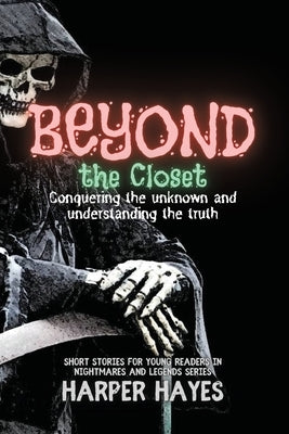 Beyond the Closet: Conquering the unknown and understanding the truth by Hayes, Harper