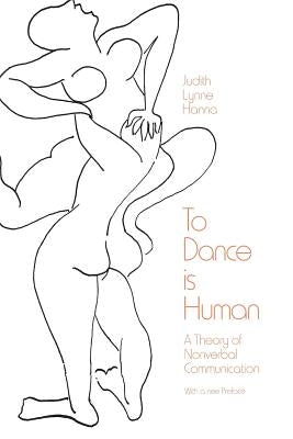 To Dance Is Human: A Theory of Nonverbal Communication by Hanna, Judith Lynne