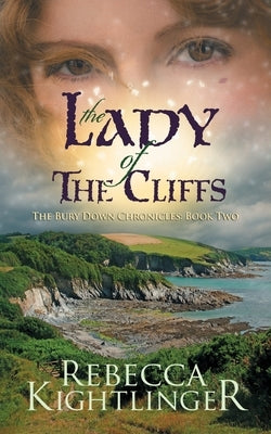 The Lady of the Cliffs: Book Two of The Bury Down Chronicles by Kightlinger, Rebecca S.