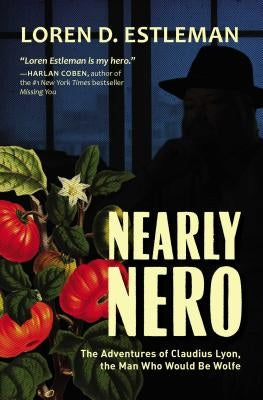 Nearly Nero: The Adventures of Claudius Lyon, the Man Who Would Be Wolfe by Estleman, Loren D.