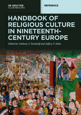 Handbook of Religious Culture in Nineteenth-Century Europe by Steinhoff, Anthony J.