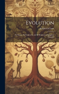 Evolution; Its Nature, Its Evidences, and Its Relation to Religious Thought by Joseph, LeConte