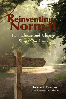 Reinventing Normal: How Choice and Change Shape Our Lives by Cross M. S., Darlene F.