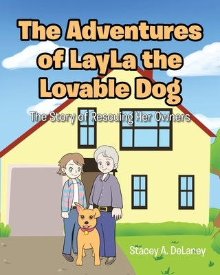 The Adventures of LayLa the Lovable Dog: The Story of Rescuing Her Owners by Delaney, Stacey A.