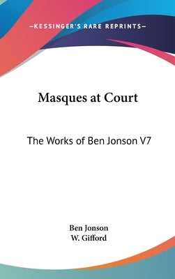 Masques at Court: The Works of Ben Jonson V7 by Jonson, Ben