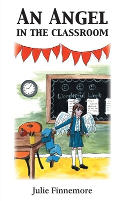 An Angel in the Classroom by Finnemore, Julie