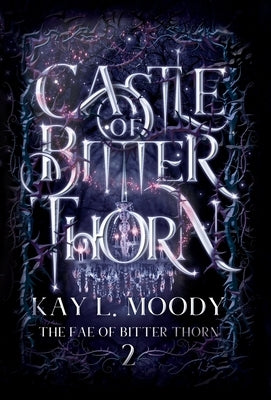 Castle of Bitter Thorn by Moody, Kay L.