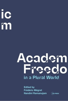 Academic Freedom in a Plural World: Global Critical Perspectives by Mégret, Frédéric