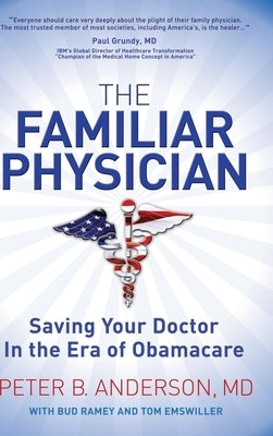 The Familiar Physician: Saving Your Doctor in the Era of Obamacare by Ramey, Bud