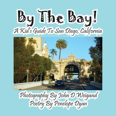 By the Bay! a Kid's Guide to San Diego, California by Dyan, Penelope