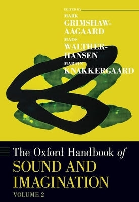 Oxford Handbook of Sound and Imagination, Volume 2 by Grimshaw-Aagaard, Mark