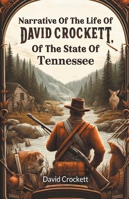 Narrative Of The Life Of David Crockett, Of The State Of Tennessee by Crockett, David