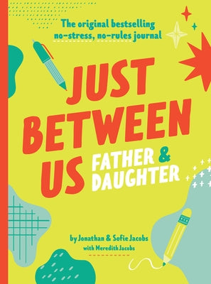 Just Between Us: Father & Daughter: The Original Bestselling No-Stress, No-Rules Journal by Jacobs, Jonathan