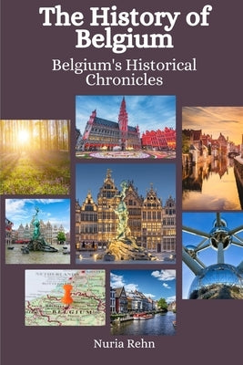 The History of Belgium: Belgium's Historical Chronicles by Hansen, Einar Felix