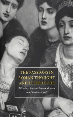 The Passions in Roman Thought and Literature by Braund, Susanna Morton