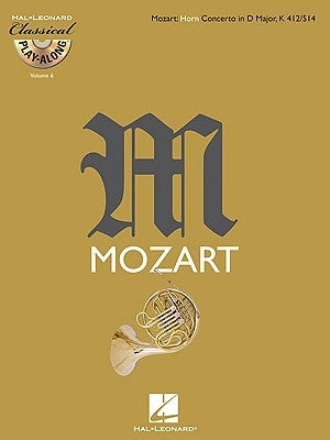 Horn Concerto in D Major, K412/514: Classical Play-Along Volume 6 [With CD (Audio)] by Amadeus Mozart, Wolfgang