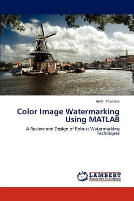 Color Image Watermarking Using MATLAB by Phadikar, Amit